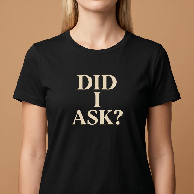 T-Shirt med Frågan 'Frågade Jag?' (Skapare uppladdad)