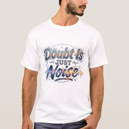 T-Shirt med motiverande citat 'Tvivel är bara brus