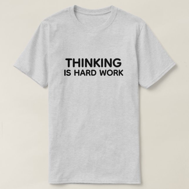 T-Shirt med Thinking Is Hard Work™ (Design framsida)