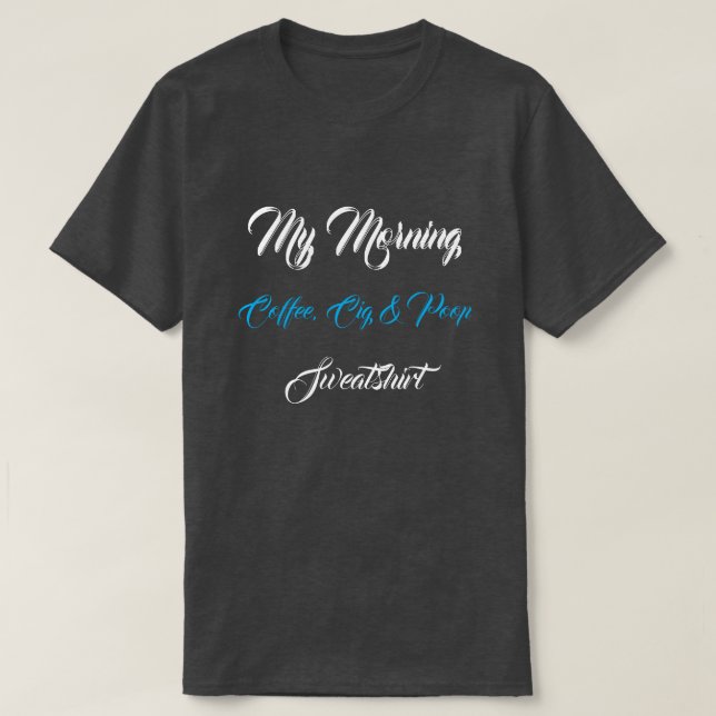 T-Shirt My Morgonkaffe, Cig & Poop Sweatshirt (Design framsida)
