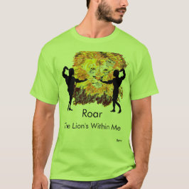 T-Shirt : Roar , The Lion is within Me .