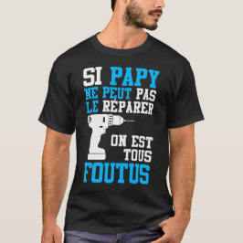 T-shirt Si Papy ne peut pas le Réparer