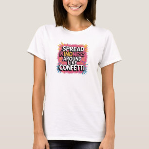 T-Shirt Spread Kindness på samma sätt som konfetti