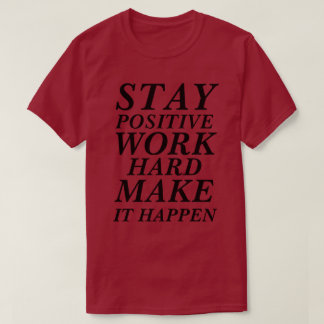 T-Shirt STAY POSITIVE WORK HARD GÖR ATT DET HÄNDER