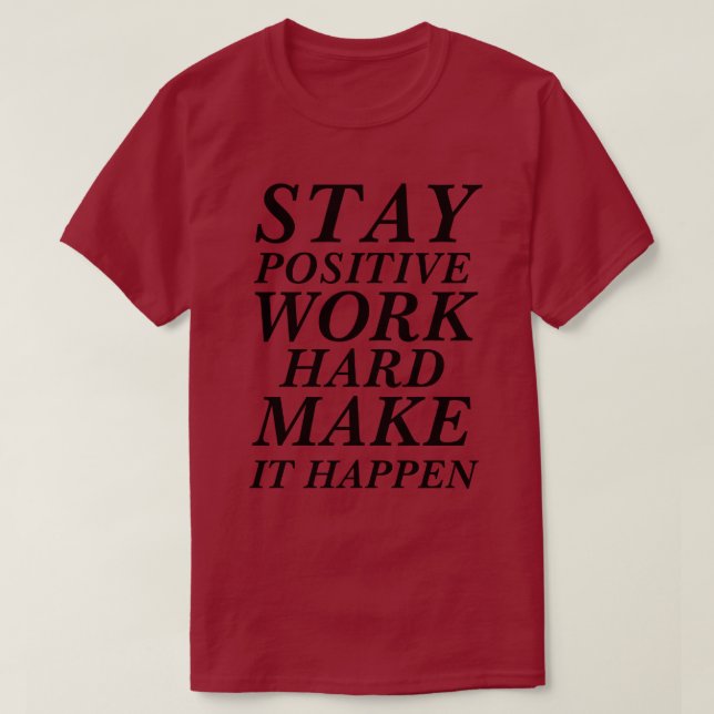 T-Shirt STAY POSITIVE WORK HARD GÖR ATT DET HÄNDER (Design framsida)