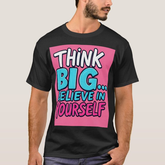 T-shirt, Think Big... Believe in Yourself! T Shirt (Framsida)