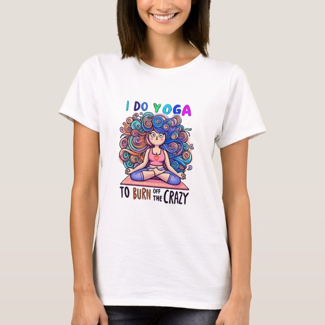 T-Shirt with Yoga Meme... burn off the Crazy. (Framsida)