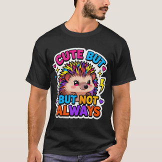 T-ShirtCute… But Not Always Hedgehog T Shirt