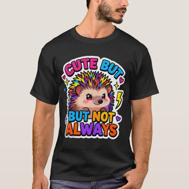 T-ShirtCute… But Not Always Hedgehog T Shirt (Framsida)