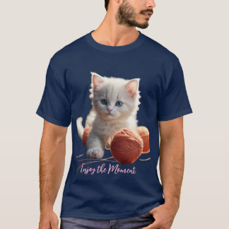 T-ShirtEnjoy the Moment Cute Kitten Playing with Y T Shirt