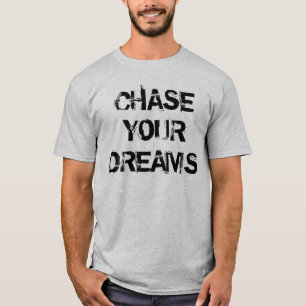 T-skjortan "jaga för dina drömmar" t-shirt