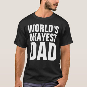 T-tröjor till PAPPA, VÄRLDENS OKAYEST Tee Shirt