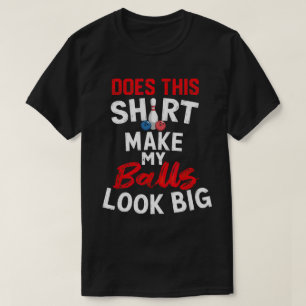 TA127-Gör att min Bollar ser stor ut T Shirt