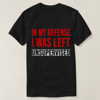 TA28-I mitt försvar Lämnades jag oövervakad T Shirt