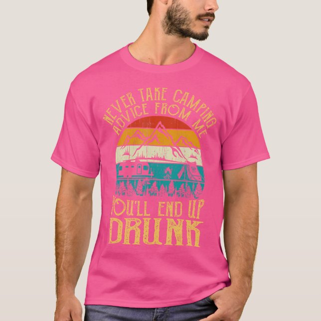 Ta aldrig Camping Advice från mig... Du slutar med T Shirt (Framsida)