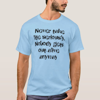 Ta aldrig liv allvarligt. Inget får ut aliv… T-shirt