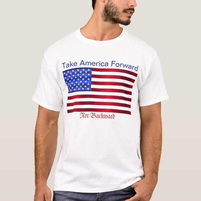 Ta Amerika framåt, inte bakåtvänd amerikansk Flagg T Shirt (Framsida)