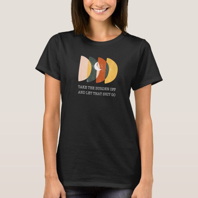Ta av dig bördan och släpp inspirationspressen t shirt (Framsida)