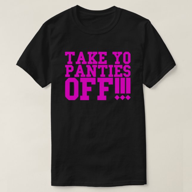 TA AV DIG PANTIES!! TEE SHIRT (Design framsida)