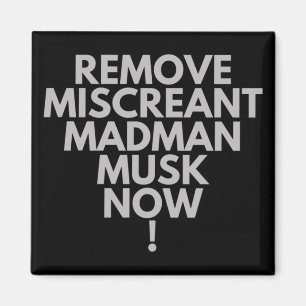 Ta bort Miscreant Madman Musk nu! Magnet