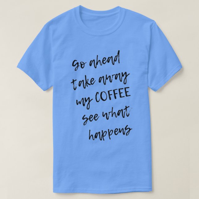 Ta bort mitt kaffe t shirt (Design framsida)