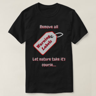 Ta bort varningsetiketter och låt naturen bestämma t shirt