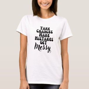 Ta chanser Gör att felen får Messy Motivation Qu T Shirt