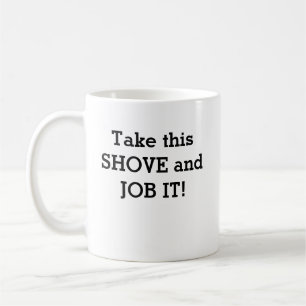 Ta den här SHOVE och JOBB! Kaffemugg