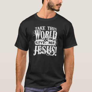 Ta denna värld och ge mig Jesus T-tröja (mörk) T-shirt