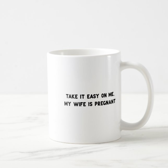 Ta det lugnt med mig min fru är gravid pappa ny  kaffemugg (Höger)