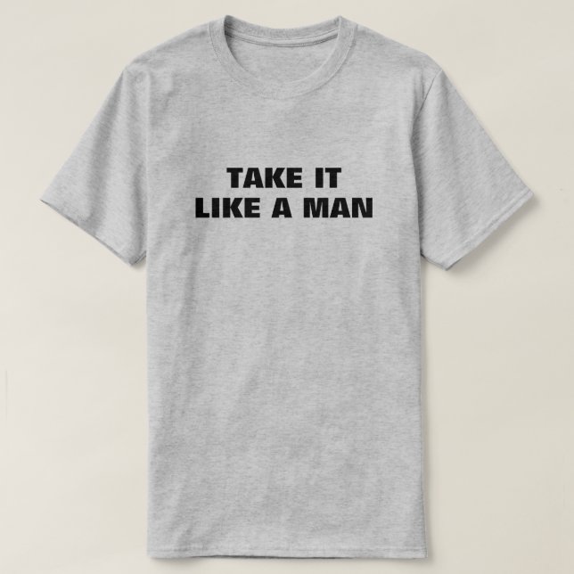 Ta det som en man™ T-Shirt (Design framsida)
