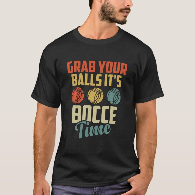 Ta din Bollar. Det är Bocce Time Funny Boll Player T Shirt (Framsida)