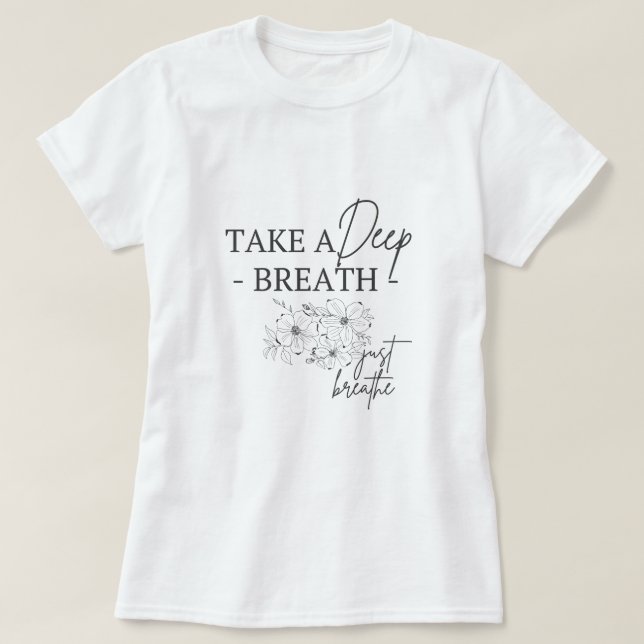 Ta en djup andedräkt t shirt (Design framsida)