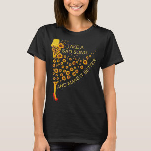 Ta en Ledsen Sång och gör det bättre för solrosfli T Shirt