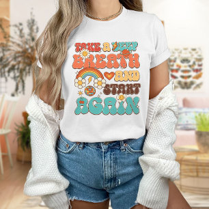Ta en pipande andedräkt och börja om igen t shirt