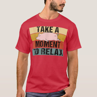 Ta ett ögonblick för att slappna av i Lazy Funny R T Shirt