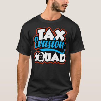 Ta Evasion Squad Funny Tapayer Financial Meme T Shirt