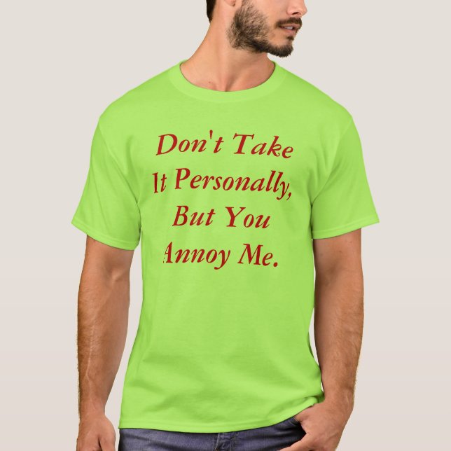 Ta inte det personligen, men du förargar mig tee shirt (Framsida)