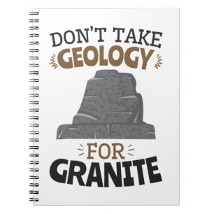 Ta inte geologi för Granite Funny Geolog Anteckningsbok