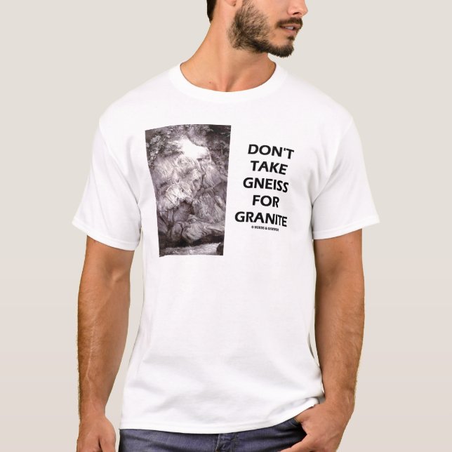 Ta inte Gneiss för granit (geologihumorn) T Shirt (Framsida)