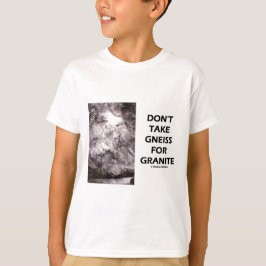 Ta inte Gneiss för Granite (Geology Humor) Tee Shirt
