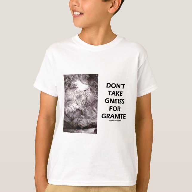 Ta inte Gneiss för Granite (Geology Humor) Tee Shirt (Framsida)