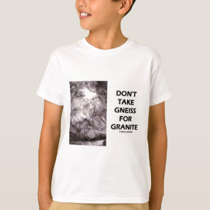 Ta inte Gneiss för Granite (Geology Humor) Tröja