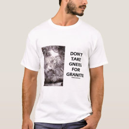 Ta inte Gneiss för Granite (Geology Humor) Tröja