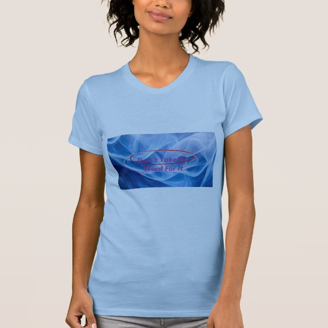 Ta inte min Ord för det T Shirt (Framsida)