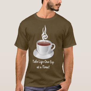 Ta livet en Kopp i taget! T Shirt