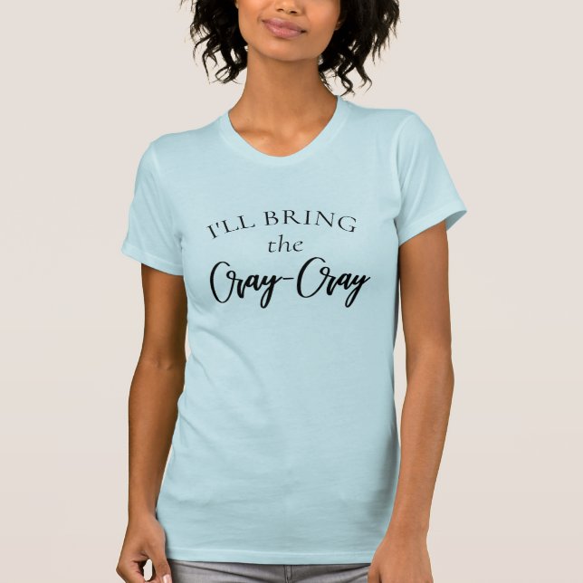 Ta med Cray-Cray | Sägning till möhippa bacheloret T Shirt (Framsida)