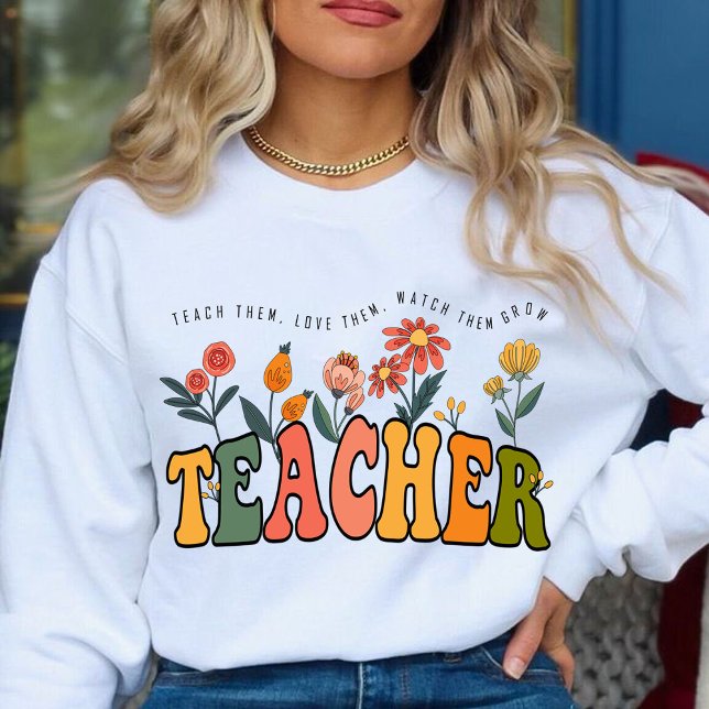 Ta med dem Kärlek De bevakar dem Grow-lärarpresent T Shirt (teach them,love them, watch them grow sweatshirt,teacher gift,teacher appreciation gifts,teacher )