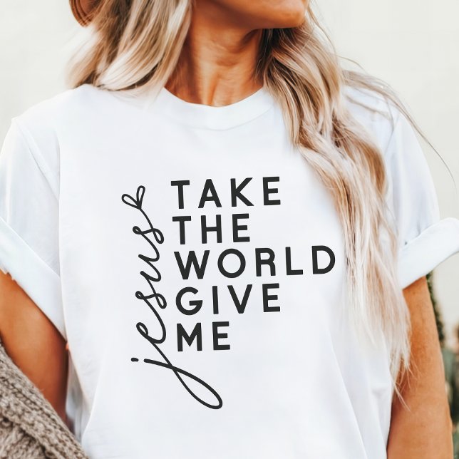 Ta med dig världen, Ge Me Jesus T Shirt (Skapare uppladdad)