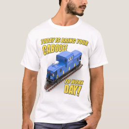 Ta med din Caboose på jobbet-dagen (Blå Caboose) T Shirt